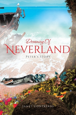 Dreaming Of Neverland: Peter's Story - Contreras, Janet