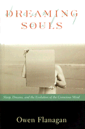 Dreaming Souls: Sleep, Dreams and the Evolution of the Conscious Mind - Flanagan, Owen