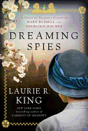 Dreaming Spies: A Novel of Suspense Featuring Mary Russell and Sherlock Holmes