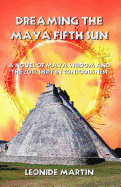 Dreaming the Maya Fifth Sun