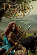 Dreaming the Serpent-Spear - Scott, Manda