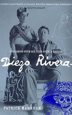 Dreaming with His Eyes Open: Life of Diego Rivera - Marnham, Patrick