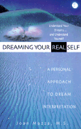 Dreaming Your Real Self: A Personal Approach to Dream Interpretation