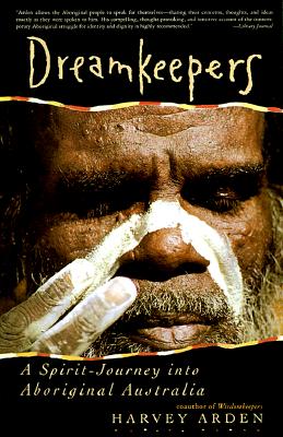 Dreamkeepers: A Spirit-Journey Into Aboriginal Australia - Arden, Harvey (Photographer), and Osborne, Michael (Photographer)