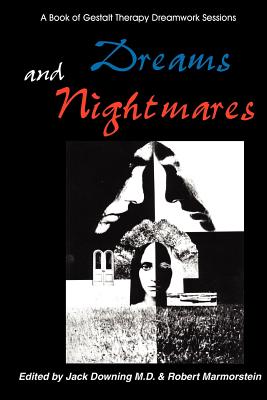 Dreams and Nightmares: A Book of Gestalt Therapy Sessions - Downing, Jack, and Marmorstein, Robert, and Downing, Joseph