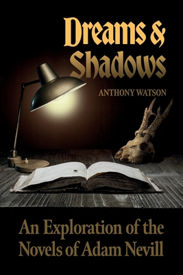 Dreams and Shadows: An Exploration of the Novels of Adam Nevill - Watson, Anthony