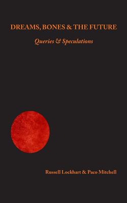 Dreams, Bones and the Future: Queries & Speculations - Mitchell Ma, Paco, and Lockhart Ph D, Russell