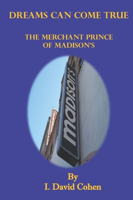 Dreams Can Come True: The Merchant Prince of Madison's - Cohen, David