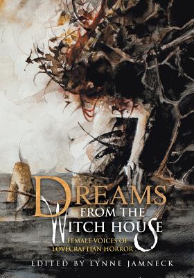 Dreams fom the Witch House - Oates, Joyce Carol, and Kiernan, Caitlin R, and Jamneck, Lynne (Editor)