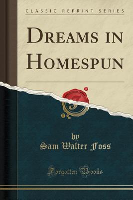 Dreams in Homespun (Classic Reprint) - Foss, Sam Walter