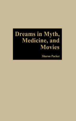Dreams in Myth, Medicine, and Movies - Packer, Sharon, MD, and Myilibrary