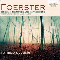 Dreams, Memories and Impressions: The Complete Piano Music of Josef Bohuslav Foerster - Patricia Goodson (piano)