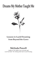 Dreams My Mother Taught Me: Lessons In Lucid Dreaming From Beyond the Grave