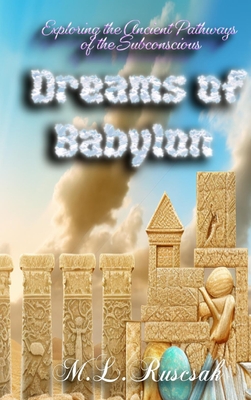 Dreams of Babylon: Exploring the Ancient Pathways of the Subconscious - Ruscscak, M L