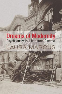 Dreams of Modernity: Psychoanalysis, Literature, Cinema - Marcus, Laura