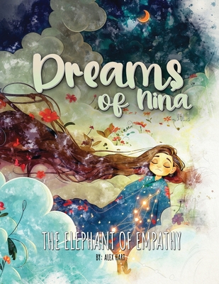 Dreams of Nina: The Elephant of Empathy - Hart, Alex