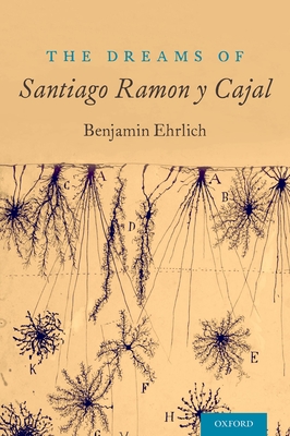 Dreams of Santiago Ramn Y Cajal - Ehrlich, Benjamin, PhD