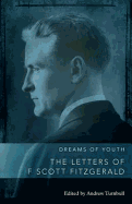 Dreams of Youth: The Letters of F. Scott Fitzgerald