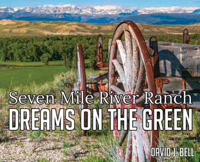 Dreams On The Green: Seven Mile River Ranch - Bell, David J