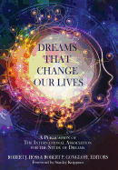 Dreams That Change Our Lives: A Publication of the International Association for the Study of Dreams