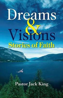 Dreams & Visions, Stories of Faith - King, Pastor Jack