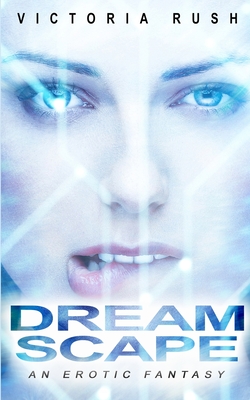 Dreamscape: An Erotic Fantasy - Rush, Victoria