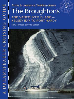 Dreamspeaker Cruising Guide, Volume 5: The Broughtons and Vancouver Island - Kelsey Bay to Port Hardy (Second Edition) - Yeadon-Jones, Anne, and Yeadon-Jones, Laurence