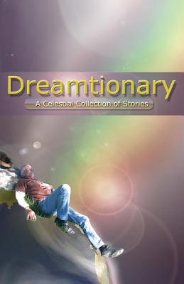 Dreamtionary: A Celestial Collection of Stories - Keith, T C, and Boner Jr, Billy Donald