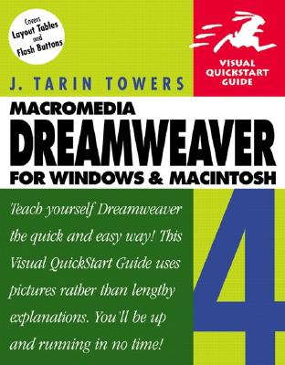 Dreamweaver 4 for Windows and Macintosh: Visual QuickStart Guide - Towers, J Tarin