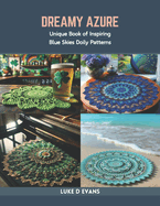 Dreamy Azure: Unique Book of Inspiring Blue Skies Doily Patterns