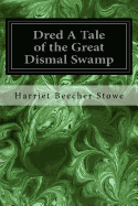 Dred A Tale of the Great Dismal Swamp