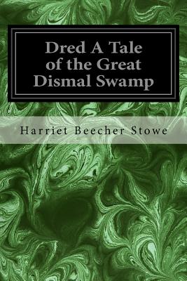 Dred A Tale of the Great Dismal Swamp - Stowe, Harriet Beecher, Professor