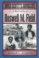 Dred Scott"s Advocate: A Biography of Roswell M Field
