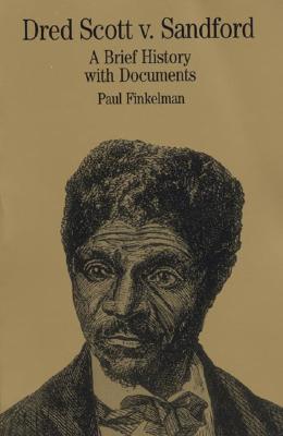 Dred Scott V. Sandford: A Brief History with Documents - Finkelman, Paul