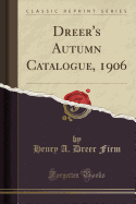 Dreer's Autumn Catalogue, 1906 (Classic Reprint)