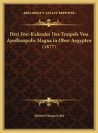 Drei Fest-Kalender Des Tempels Von Apollinopolis Magna in Ober-Aegypten (1877)