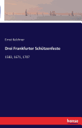 Drei Frankfurter Sch?tzenfeste: 1582, 1671, 1707