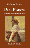 Drei Frauen: Grigia. Die Portugiesin. Tonka.