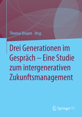 Drei Generationen Im Gesprach - Eine Studie Zum Intergenerativen Zukunftsmanagement - Druyen, Thomas (Editor)