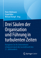 Drei Sulen Der Organisation Und Fhrung in Turbulenten Zeiten: Navigieren Sie Ihr Unternehmen Erfolgreich Durch Die Geschftswelt Des 21. Jahrhunderts