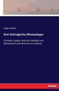 Drei Thuringische Minnesanger: Christian Luppin, Heinrich Hetzbolt Von Weissensee Und Heinrich Von Kolmas