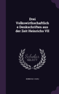 Drei Volkswirthschaftliche Denkschriften Aus Der Zeit Heinrichs VII