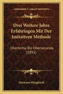 Drei Weitere Jahre Erfahringen Mit Der Imitativen Methode: Obertertia Bis Obersecunda (1892)