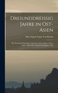 Dreiunddreissig Jahre in Ost-Asien: Die Preussische Expedition Nach Ost-Asien. Japan, China, Siam. 1860-1862. Zurck Nach Japan. 1862