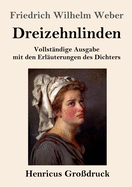 Dreizehnlinden (Gro?druck): Vollst?ndige Ausgabe Mit Den Erl?uterungen Des Dichters