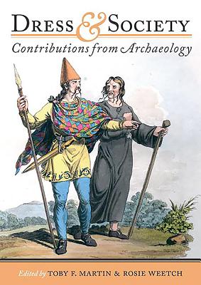 Dress and Society: Contributions from Archaeology - Martin, T. F. (Editor), and Weetch, R. (Editor)