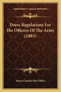 Dress Regulations for the Officers of the Army (1883)