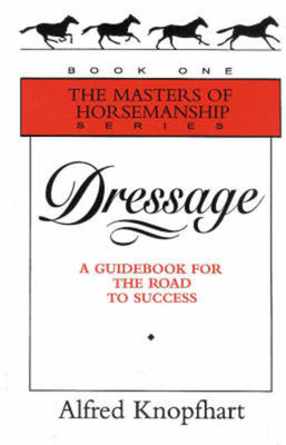 Dressage: A Guidebook for the Road to Success - Knopfhart, Alfred