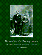 Dressed for the Photographer: Ordinary Americans and Fashion, 1840-1900