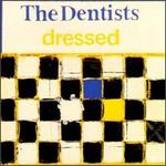 Dressed - The Dentists